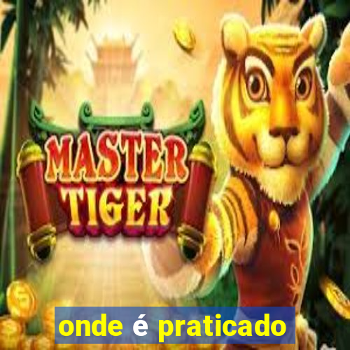 onde é praticado