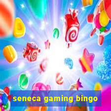 seneca gaming bingo