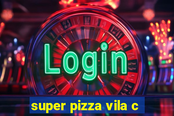 super pizza vila c