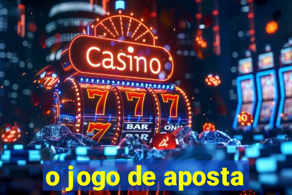 o jogo de aposta