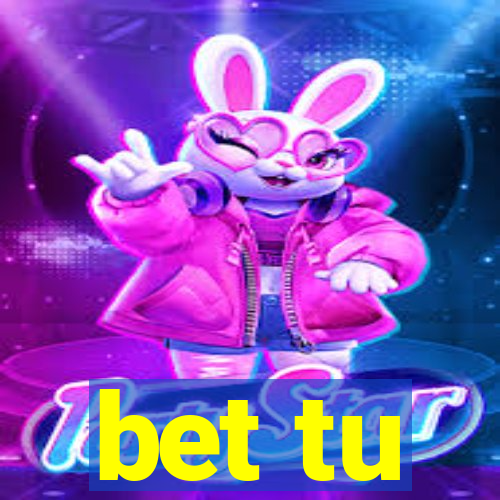 bet tu