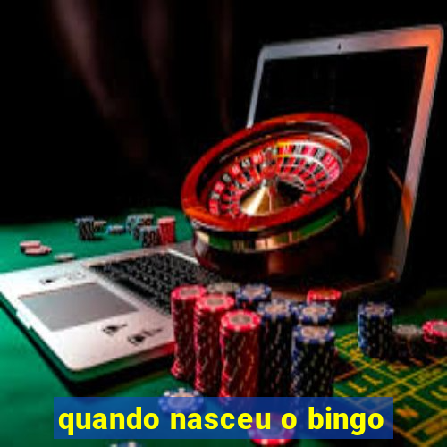 quando nasceu o bingo