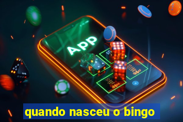 quando nasceu o bingo