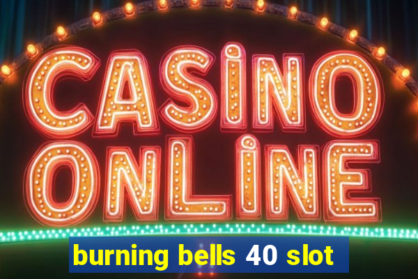 burning bells 40 slot