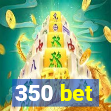 350 bet