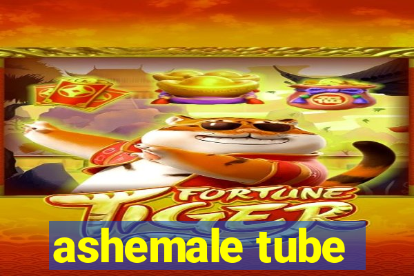 ashemale tube