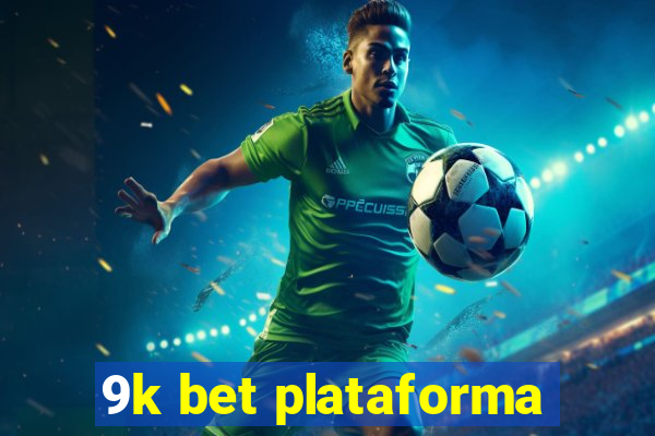 9k bet plataforma