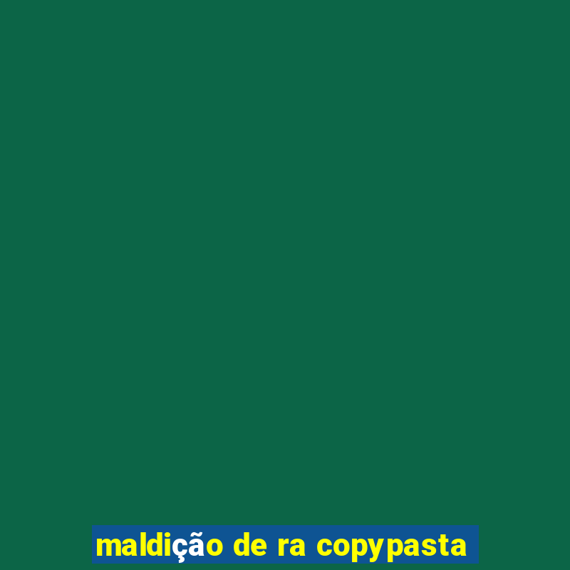 maldição de ra copypasta