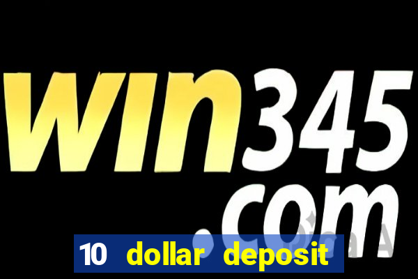 10 dollar deposit online real money casino