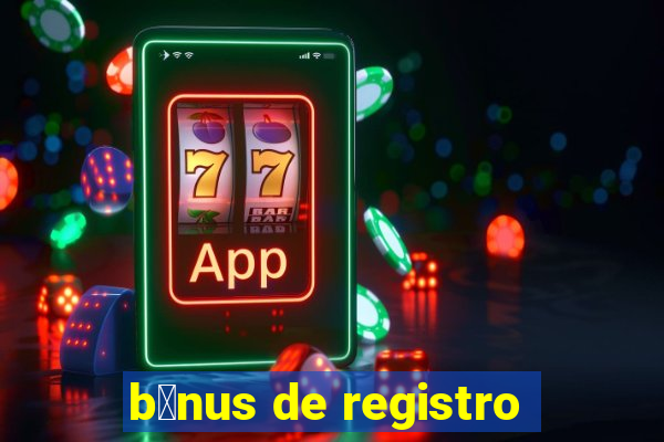 b么nus de registro