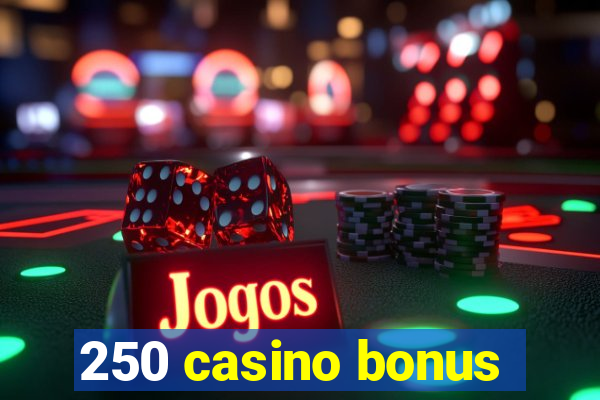 250 casino bonus