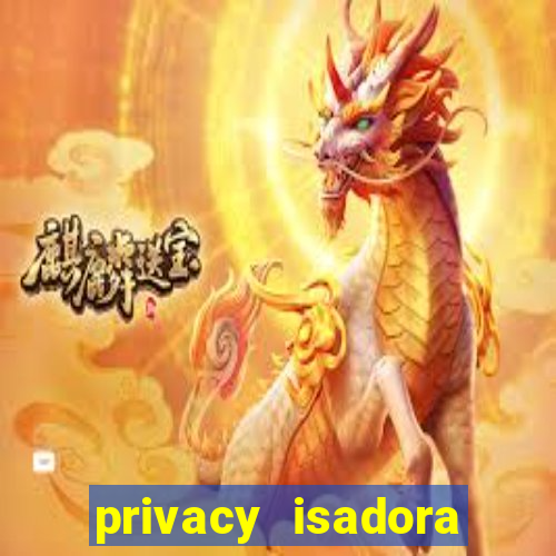 privacy isadora vale gratis