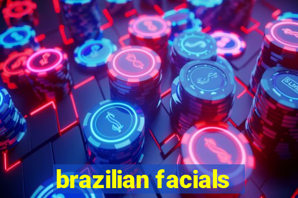 brazilian facials