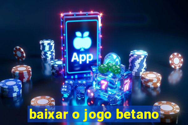 baixar o jogo betano