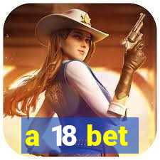 a 18 bet