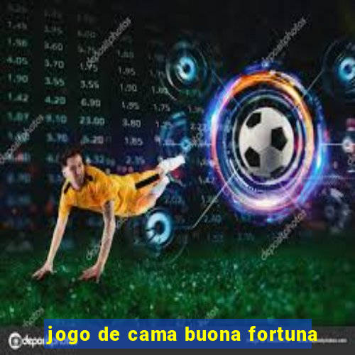 jogo de cama buona fortuna