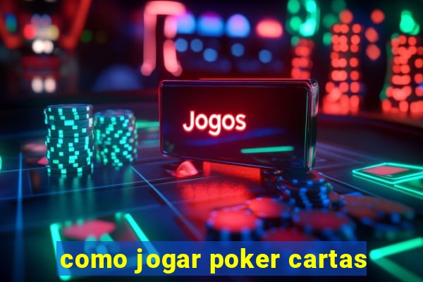 como jogar poker cartas