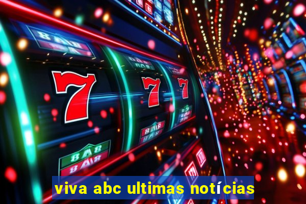 viva abc ultimas notícias