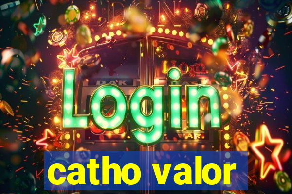 catho valor