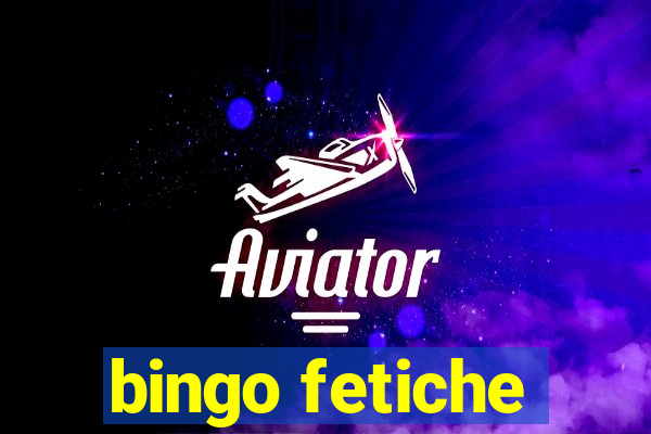 bingo fetiche