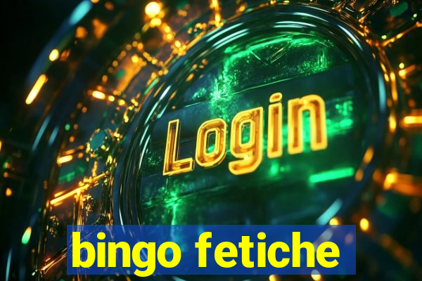 bingo fetiche