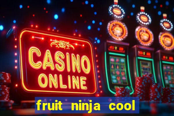 fruit ninja cool math games