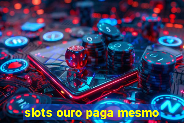 slots ouro paga mesmo