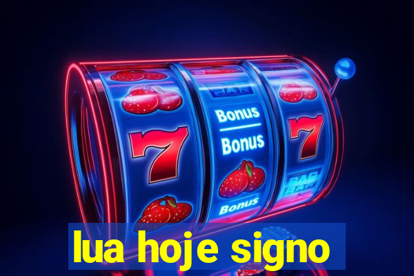 lua hoje signo