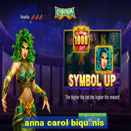 anna carol biqu铆nis