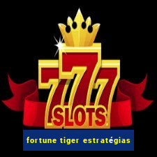 fortune tiger estratégias