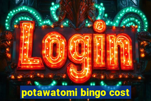 potawatomi bingo cost