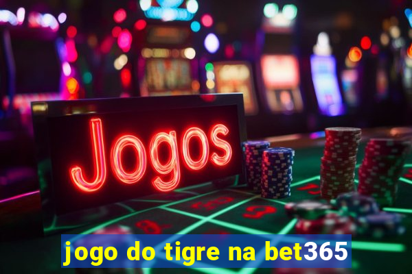 jogo do tigre na bet365