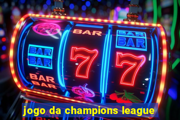 jogo da champions league