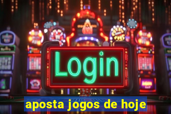 aposta jogos de hoje