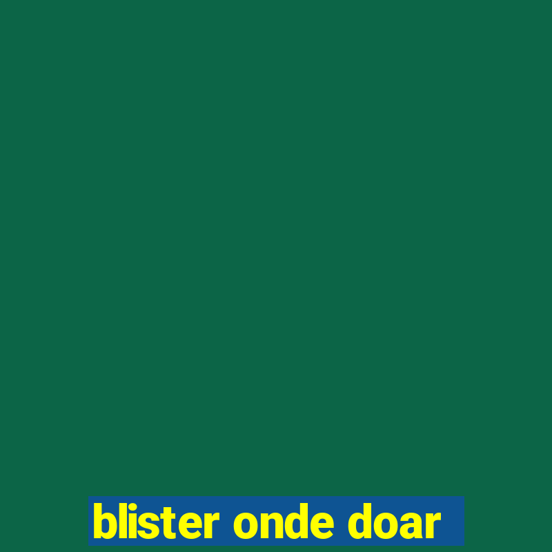 blister onde doar