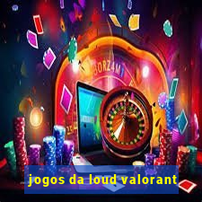 jogos da loud valorant