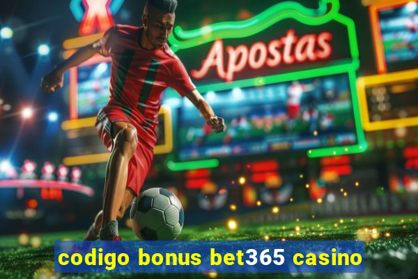 codigo bonus bet365 casino