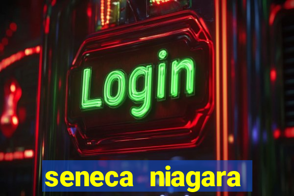 seneca niagara casino niagara falls