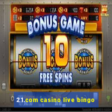 21.com casino live bingo