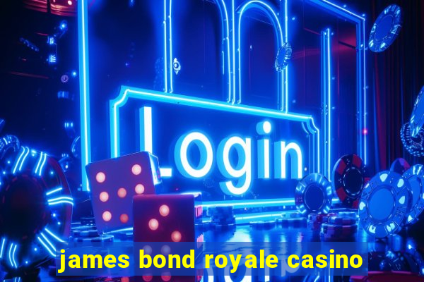 james bond royale casino