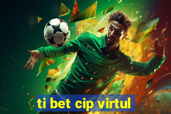 ti bet cip virtul