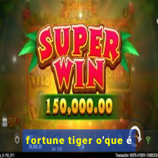 fortune tiger o'que é