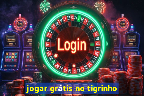 jogar grátis no tigrinho