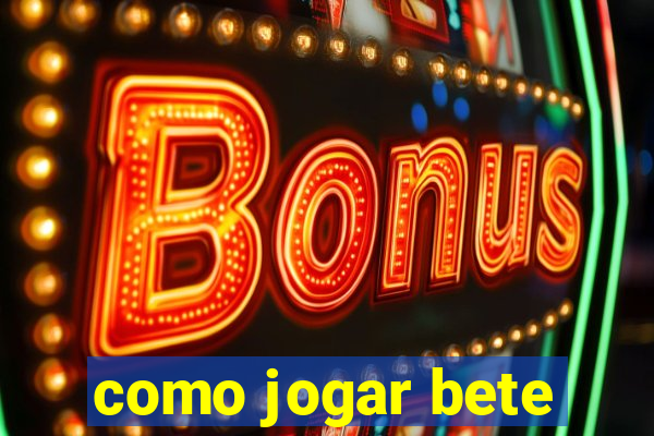 como jogar bete