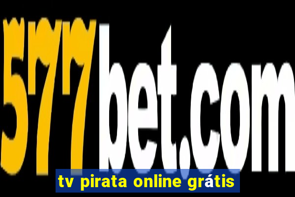 tv pirata online grátis