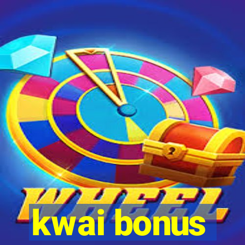 kwai bonus