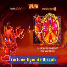 fortune tiger de 5 reais