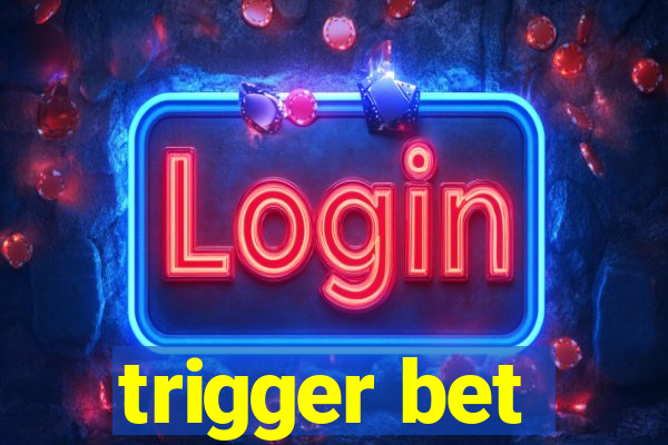 trigger bet