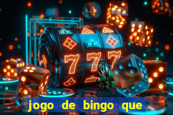 jogo de bingo que ganha dinheiro de verdade