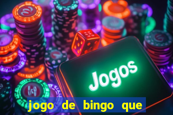 jogo de bingo que ganha dinheiro de verdade